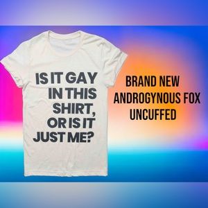 Uncuffed. T Shirt by androgynous fox. For men or women Is it Gay in here?